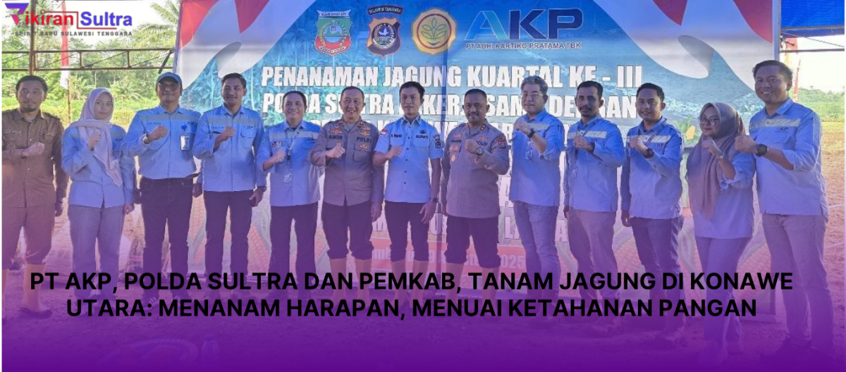 PT AKP, Polda Sultra dan Pemkab, Tanam Jagung di Konawe Utara: Menanam Harapan, Menuai Ketahanan Pangan